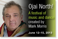 Ojai North! A festival of music and dance created by Mark Morris. June 12-15, 2013.
