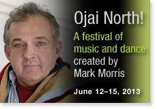 Ojai North! A festival of music and dance created by Mark Morris. June 12-15, 2013.