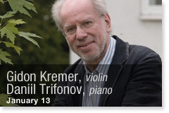 Gidon Kremer, violin and Daniil Trifonov, piano: January 13