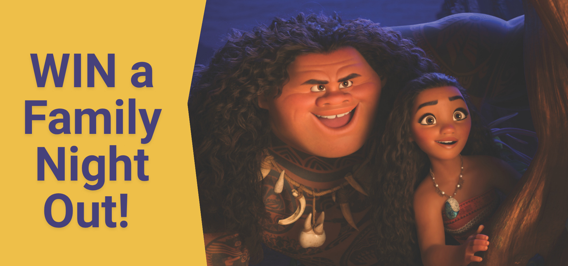Moana and Maui from Disney's Moana peering at something beyond a tree with text that says, "Win a Family Night Out!"