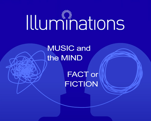 Illuminations 2020/21: Music and the Mind and Fact or Fiction