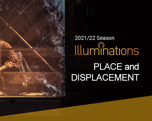 Illuminations 2021/22 Season: Place and Displacement